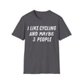 I Like Cycling And Maybe 3 People T-Shirt