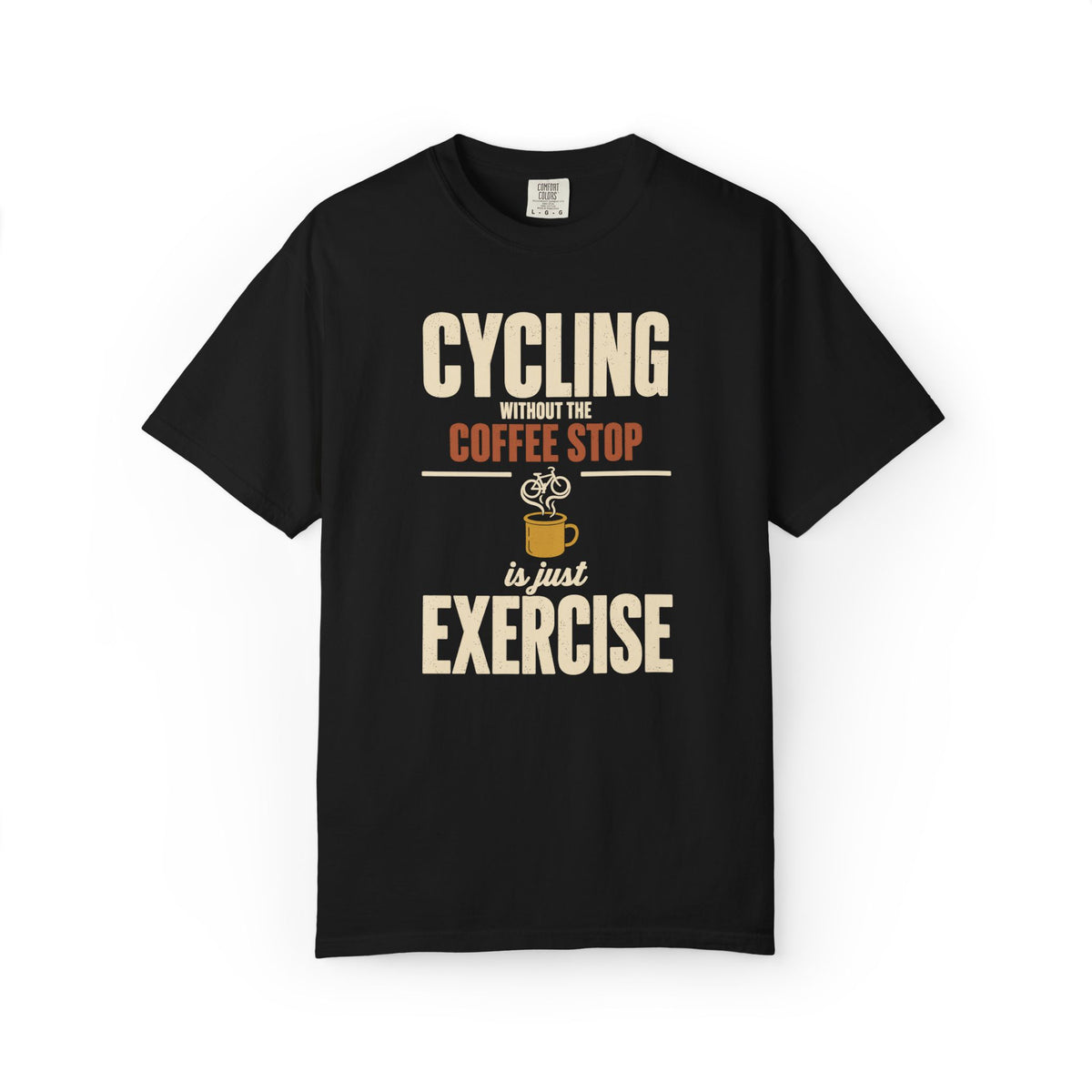 Cycling Without the Coffee Stop Is Just Exercise T-Shirt