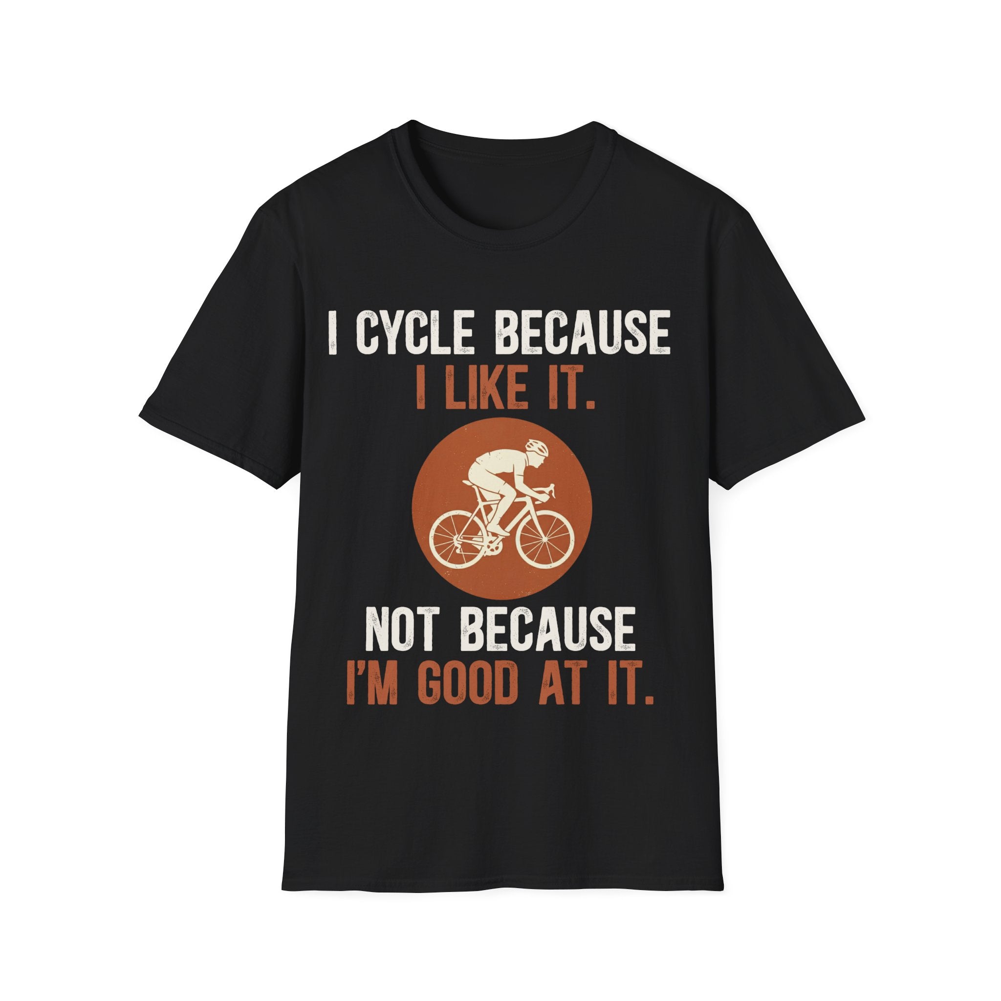 I Cycle Because I Like It T-Shirt