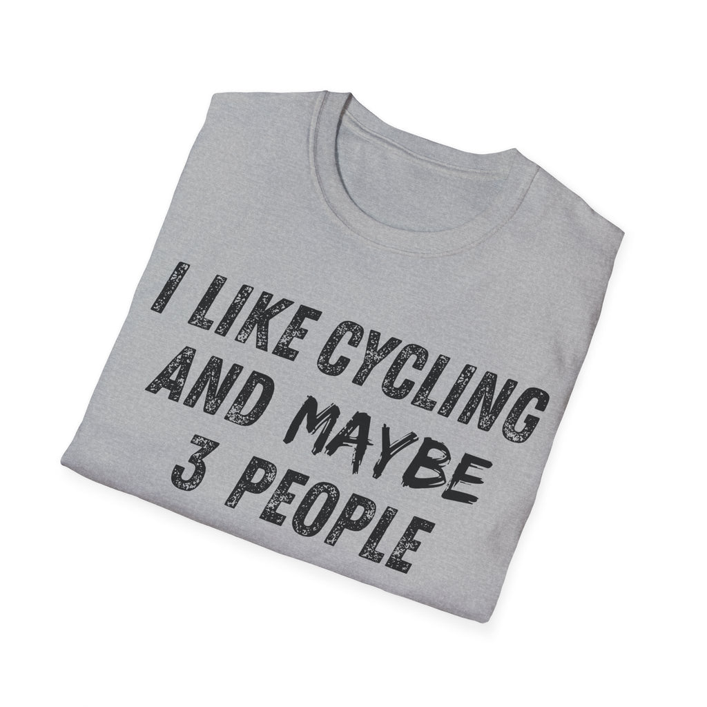 I Like Cycling And Maybe 3 People T-Shirt