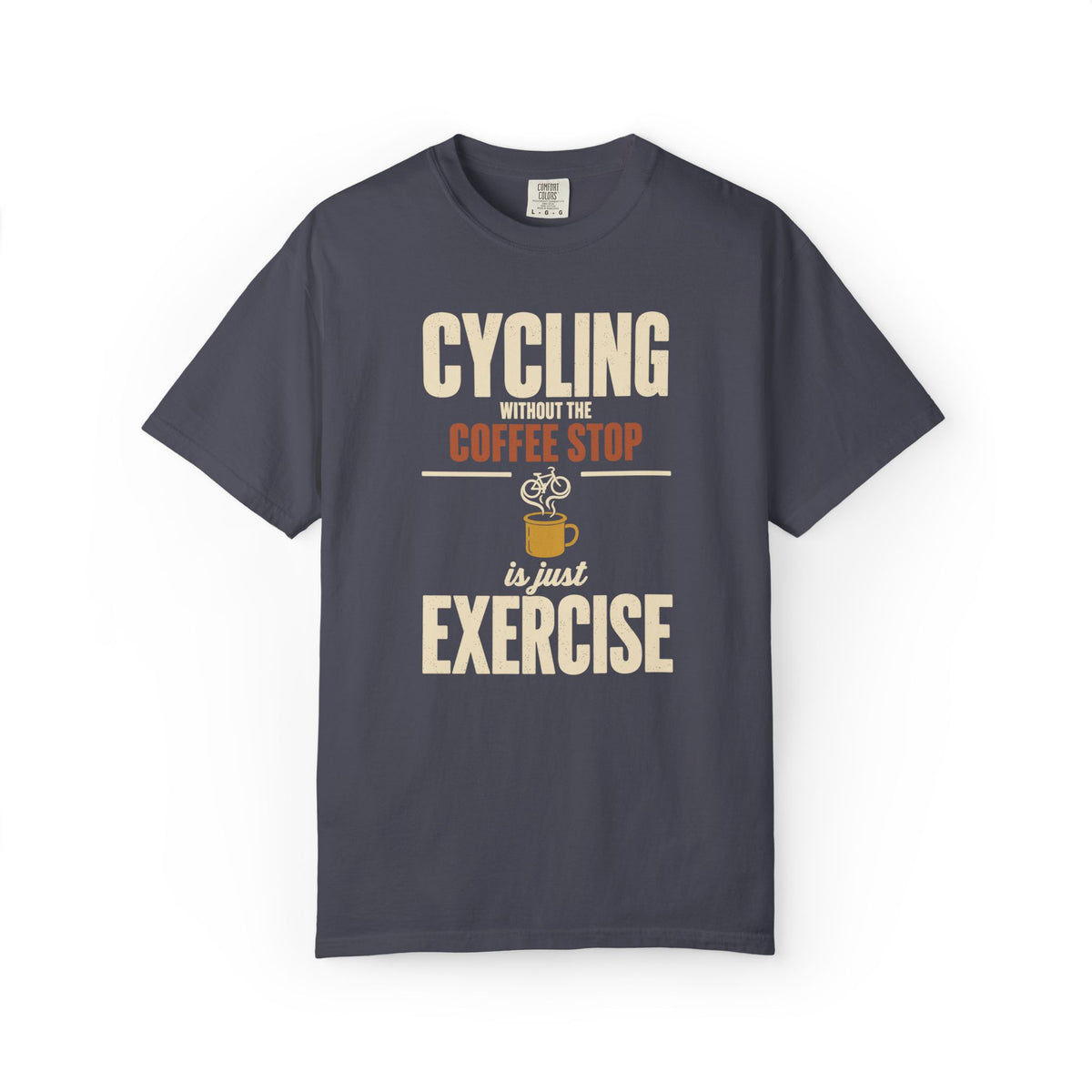 Cycling Without the Coffee Stop Is Just Exercise T-Shirt