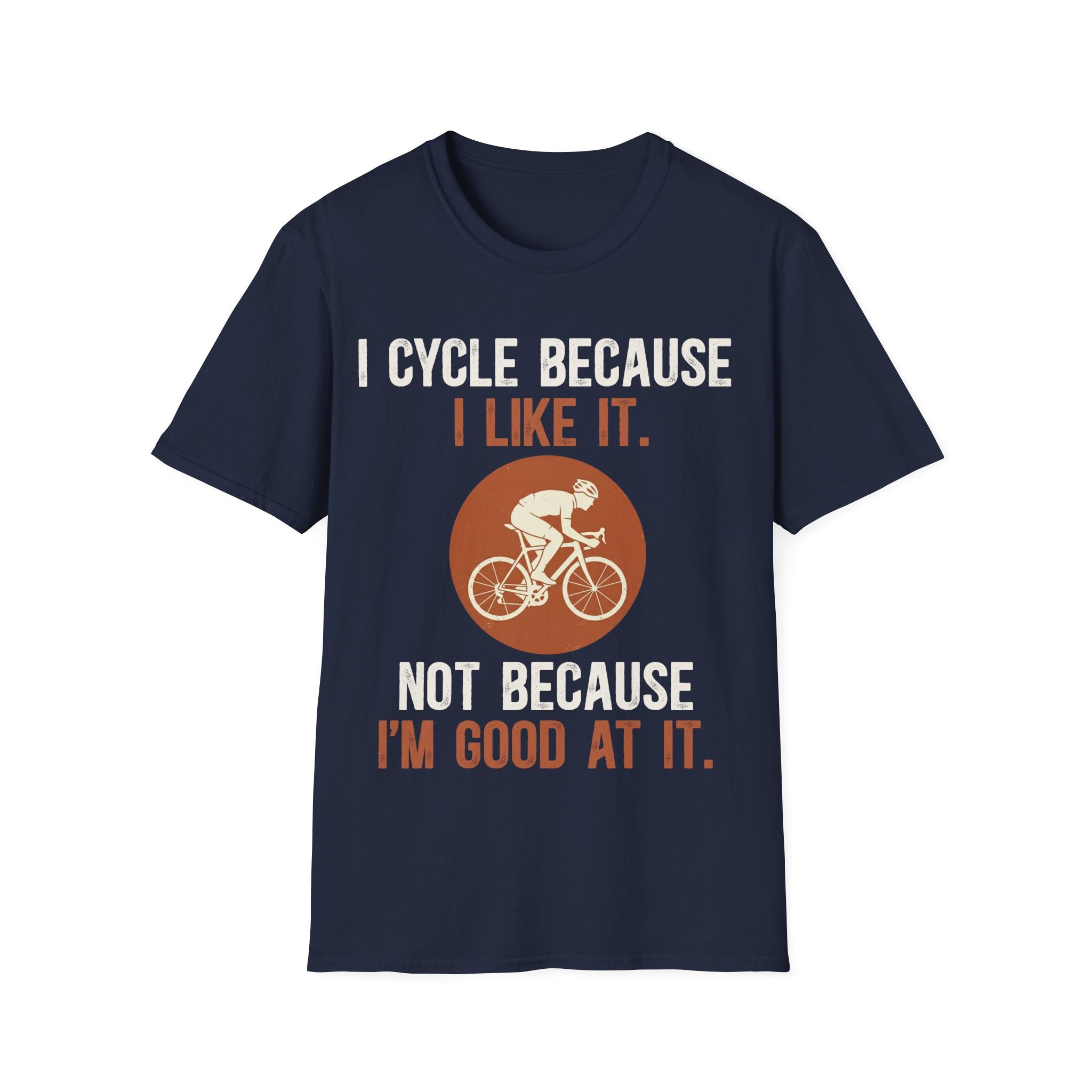 I Cycle Because I Like It T-Shirt