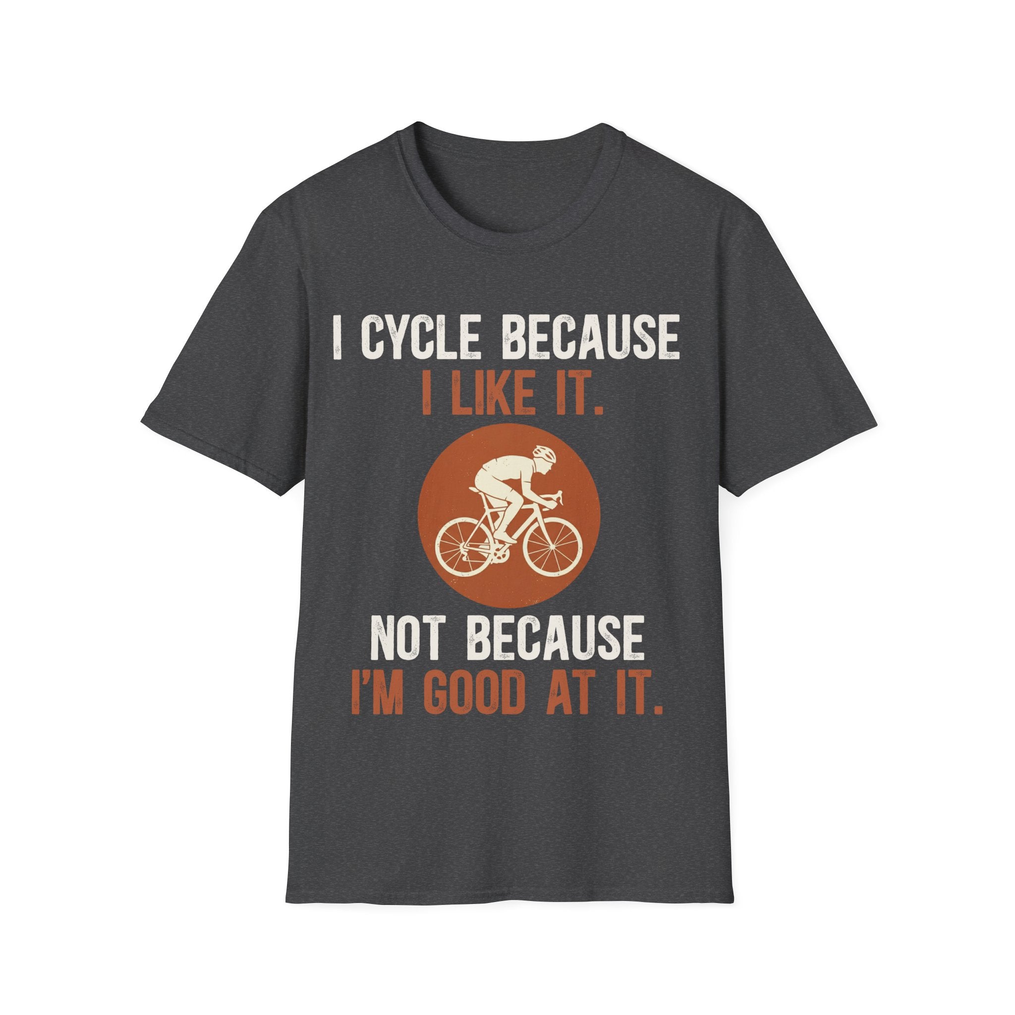 I Cycle Because I Like It T-Shirt