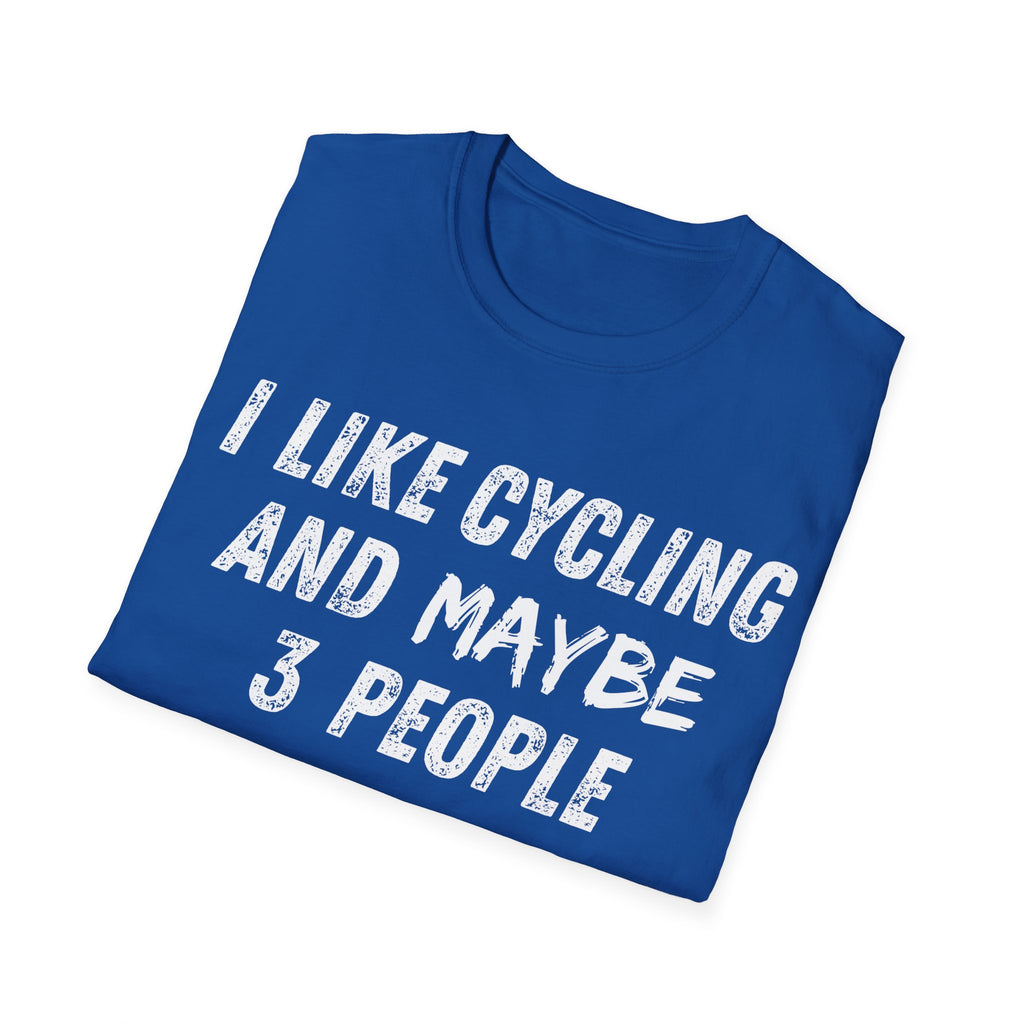 I Like Cycling And Maybe 3 People T-Shirt