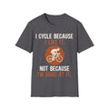 I Cycle Because I Like It T-Shirt