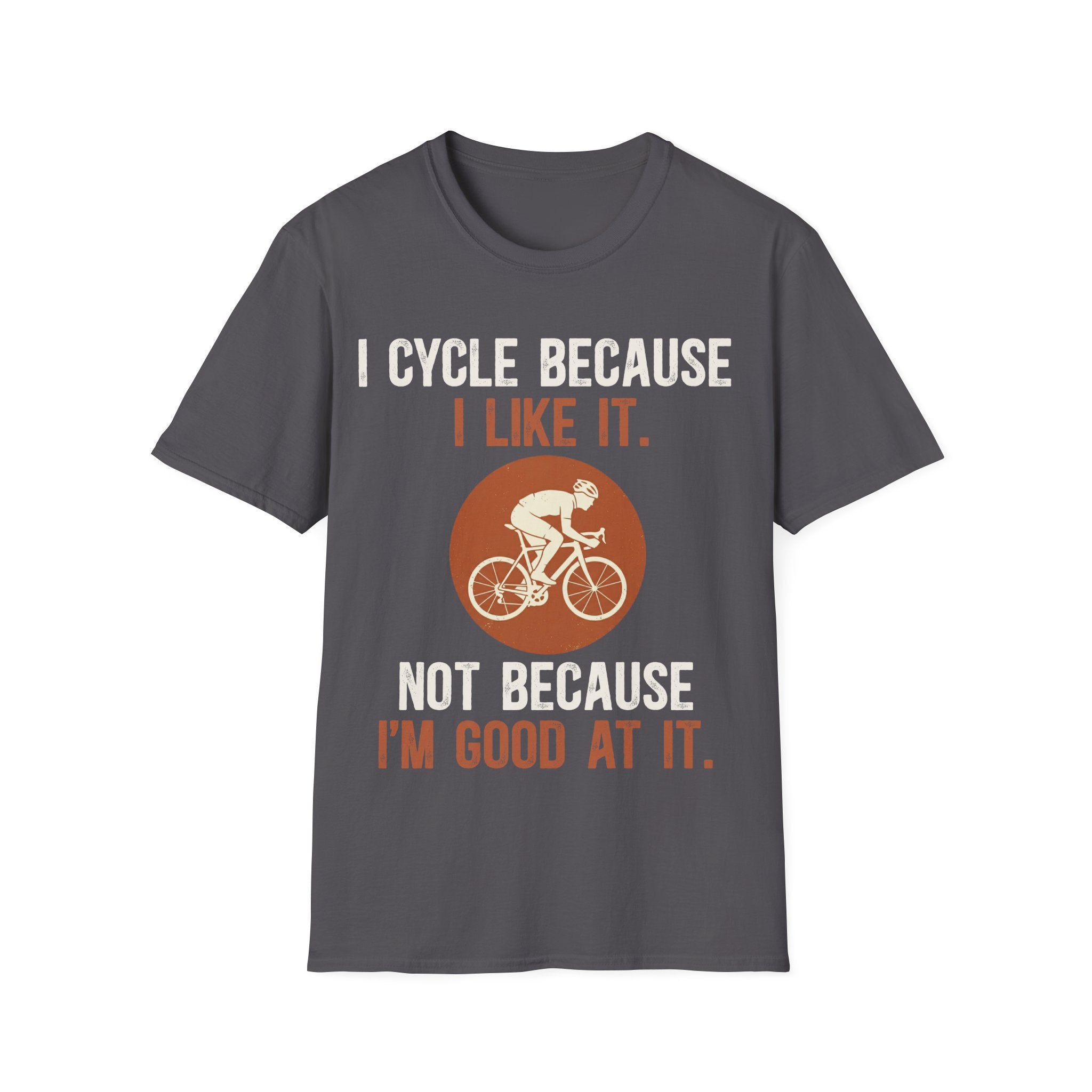I Cycle Because I Like It T-Shirt