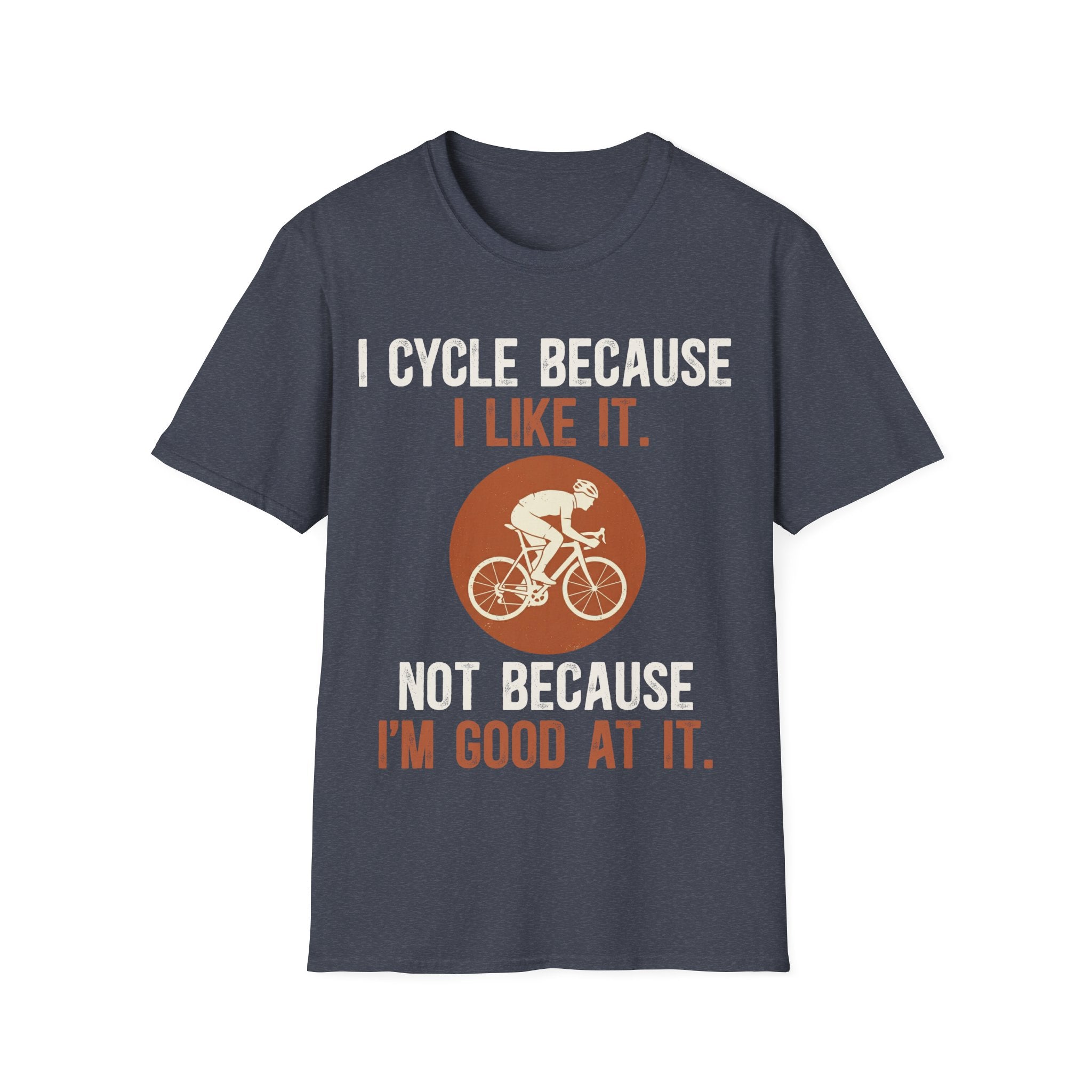 I Cycle Because I Like It T-Shirt