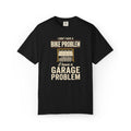 Garage Problem T-Shirt
