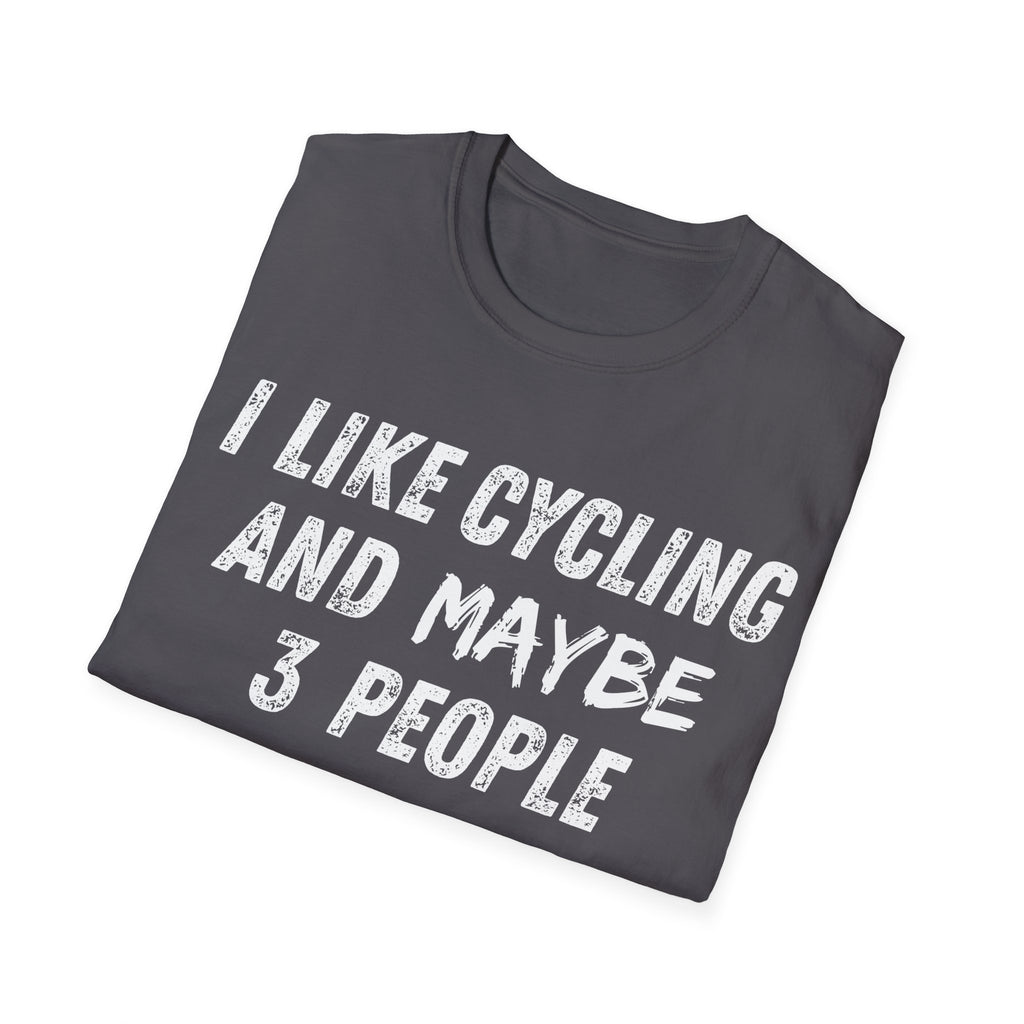I Like Cycling And Maybe 3 People T-Shirt